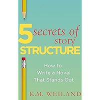 5 Secrets of Story Structure: How to Write a Novel That Stands Out (Helping Writers Become Authors Book 7)
