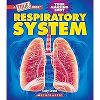 Respiratory System (A True Book: Your Amazing Body) (A True Book (Relaunch)) Respiratory System (A True Book: Your Amazing Body) (A True Book (Relaunch)) Paperback Kindle Hardcover