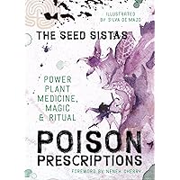 Poison Prescriptions: Power Plant Medicine, Magic & Ritual Poison Prescriptions: Power Plant Medicine, Magic & Ritual Hardcover Kindle