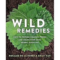 Wild Remedies: How to Forage Healing Foods and Craft Your Own Herbal Medicine Wild Remedies: How to Forage Healing Foods and Craft Your Own Herbal Medicine Paperback Kindle Audible Audiobook