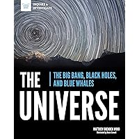 The Universe: The Big Bang, Black Holes, and Blue Whales The Universe: The Big Bang, Black Holes, and Blue Whales Paperback Kindle Hardcover
