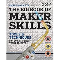The Big Book of Maker Skills: Tools & Techniques for Building Great Tech Projects The Big Book of Maker Skills: Tools & Techniques for Building Great Tech Projects Kindle Paperback Hardcover Flexibound