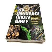 The Cannabis Grow Bible: The Definitive Guide to Growing Marijuana for Recreational and Medical Use (Ultimate Series) The Cannabis Grow Bible: The Definitive Guide to Growing Marijuana for Recreational and Medical Use (Ultimate Series) Paperback Kindle