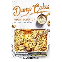 Dump Cakes from Scratch: Quick and Delicious Dump Cake Recipes for Any Occasion Dump Cakes from Scratch: Quick and Delicious Dump Cake Recipes for Any Occasion Kindle Paperback
