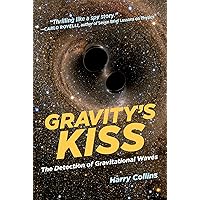 Gravity's Kiss: The Detection of Gravitational Waves Gravity's Kiss: The Detection of Gravitational Waves Kindle Hardcover Paperback