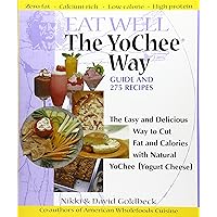 Eat Well The YoChee Way: The Easy and Delicious Way to Cut Fat and Calories with Natural YoChee [Yogurt Cheese] Eat Well The YoChee Way: The Easy and Delicious Way to Cut Fat and Calories with Natural YoChee [Yogurt Cheese] Paperback
