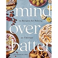 Mind over Batter: 75 Recipes for Baking as Therapy Mind over Batter: 75 Recipes for Baking as Therapy Hardcover Kindle