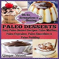 Paleo Desserts: Easy Paleo Dessert Recipes: Paleo Muffins, Paleo Cupcakes, Pales Smoothies & Paleo Pudding Paleo Desserts: Easy Paleo Dessert Recipes: Paleo Muffins, Paleo Cupcakes, Pales Smoothies & Paleo Pudding Audible Audiobook