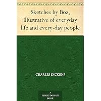 Sketches by Boz, illustrative of everyday life and every-day people Sketches by Boz, illustrative of everyday life and every-day people Kindle Audible Audiobook Hardcover Paperback MP3 CD