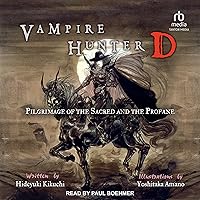 Vampire Hunter D: Pilgrimage of the Sacred and the Profane: Vampire Hunter D, Book 6 Vampire Hunter D: Pilgrimage of the Sacred and the Profane: Vampire Hunter D, Book 6 Audible Audiobook Kindle Audio CD Paperback