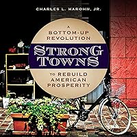 Strong Towns: A Bottom-Up Revolution to Rebuild American Prosperity Strong Towns: A Bottom-Up Revolution to Rebuild American Prosperity Hardcover Kindle Audible Audiobook Spiral-bound Audio CD