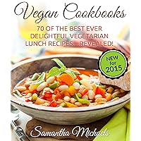 Vegan Cookbooks: 70 Of The Best Ever Delightful Vegetarian Lunch Recipes....Revealed! Vegan Cookbooks: 70 Of The Best Ever Delightful Vegetarian Lunch Recipes....Revealed! Kindle Paperback