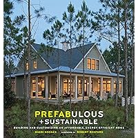 Prefabulous + Sustainable: Building and Customizing an Affordable, Energy-Efficient Home Prefabulous + Sustainable: Building and Customizing an Affordable, Energy-Efficient Home Kindle Hardcover