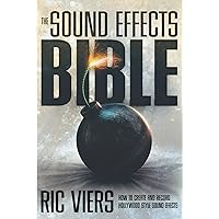 The Sound Effects Bible: How to Create and Record Hollywood Style Sound Effects The Sound Effects Bible: How to Create and Record Hollywood Style Sound Effects Kindle Library Binding Paperback
