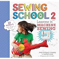 Sewing School ® 2: Lessons in Machine Sewing; 20 Projects Kids Will Love to Make Sewing School ® 2: Lessons in Machine Sewing; 20 Projects Kids Will Love to Make Spiral-bound Kindle Paperback