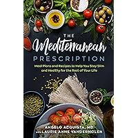 The Mediterranean Prescription: Meal Plans and Recipes to Help You Stay Slim and Healthy for the Rest of Your Life The Mediterranean Prescription: Meal Plans and Recipes to Help You Stay Slim and Healthy for the Rest of Your Life Hardcover Kindle Audible Audiobook Paperback Audio CD