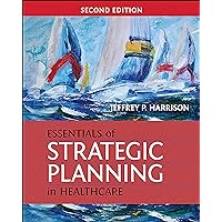 Essentials of Strategic Planning in Healthcare, Second Edition (Gateway to Healthcare Management) Essentials of Strategic Planning in Healthcare, Second Edition (Gateway to Healthcare Management) eTextbook Hardcover Paperback Textbook Binding