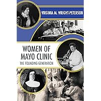 Women of Mayo Clinic: The Founding Generation Women of Mayo Clinic: The Founding Generation Paperback Kindle