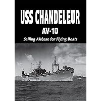 USS Chandeleur AV-10: Sailing Airbase for Flying Boats (Limited) USS Chandeleur AV-10: Sailing Airbase for Flying Boats (Limited) Kindle Hardcover Paperback