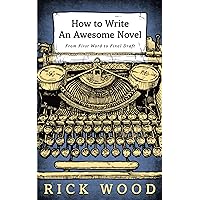 How to Write an Awesome Novel: From First Draft to Final Word How to Write an Awesome Novel: From First Draft to Final Word Kindle Paperback Audible Audiobook Hardcover