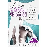 Love for the Cold-Blooded: Or: The Part-Time Evil Minion’s Guide to Accidentally Dating a Superhero. Love for the Cold-Blooded: Or: The Part-Time Evil Minion’s Guide to Accidentally Dating a Superhero. Kindle Paperback