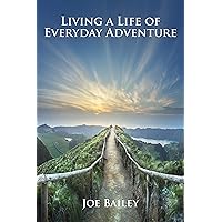 Living a Life of Everyday Adventure: A Guide to Incorporating Fun, Excitement, and Interest into Every Day (Serene Living Book 5)