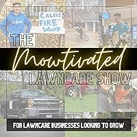 The Mowtivated Lawncare Show-- Entrepreneurship and Business Content for Lawn Care/Lawn Maintenance and Landscaping Businesses