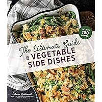 The Ultimate Guide to Vegetable Side Dishes The Ultimate Guide to Vegetable Side Dishes Paperback Kindle