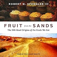 Fruit from the Sands: The Silk Road Origins of the Foods We Eat Fruit from the Sands: The Silk Road Origins of the Foods We Eat Audible Audiobook Paperback Kindle Hardcover Audio CD