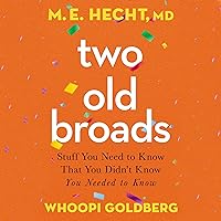 Two Old Broads: Stuff You Need to Know That You Didn’t Know You Needed to Know Two Old Broads: Stuff You Need to Know That You Didn’t Know You Needed to Know Audible Audiobook Hardcover Kindle Paperback Audio CD