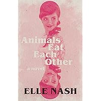 Animals Eat Each Other: A Novel Animals Eat Each Other: A Novel Kindle Paperback Audible Audiobook