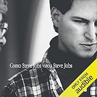 Como Steve Jobs virou Steve Jobs Como Steve Jobs virou Steve Jobs Audible Audiobook Kindle Paperback
