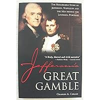 Jefferson's Great Gamble: The Remarkable Story of Jefferson, Napoleon and the Men behind the Louisiana Purchase Jefferson's Great Gamble: The Remarkable Story of Jefferson, Napoleon and the Men behind the Louisiana Purchase Paperback Kindle