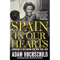 Spain In Our Hearts: Americans in the Spanish Civil War, 1936–1939 Spain In Our Hearts: Americans in the Spanish Civil War, 1936–1939 Kindle Paperback Audible Audiobook Hardcover Audio CD