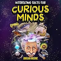 Interesting Facts for Curious Minds: 1572 Random but Mind-Blowing Facts About History, Science, Pop Culture and Everything in Between Interesting Facts for Curious Minds: 1572 Random but Mind-Blowing Facts About History, Science, Pop Culture and Everything in Between Paperback Kindle Audible Audiobook Hardcover Spiral-bound