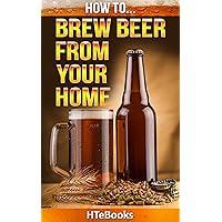 How To Brew Beer From Your Home: Quick Start Guide (