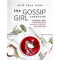 With Love from The Gossip Girl Cookbook: Enjoying Your Favorite Dish with A Little Bit of Side Talk With Love from The Gossip Girl Cookbook: Enjoying Your Favorite Dish with A Little Bit of Side Talk Kindle Paperback
