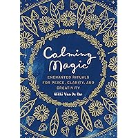 Calming Magic: Enchanted Rituals for Peace, Clarity, and Creativity Calming Magic: Enchanted Rituals for Peace, Clarity, and Creativity Hardcover Kindle