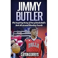 Jimmy Butler: The Inspiring Story of One of Basketball's Best All-Around Shooting Guards (Basketball Biography Books) Jimmy Butler: The Inspiring Story of One of Basketball's Best All-Around Shooting Guards (Basketball Biography Books) Paperback Kindle Audible Audiobook Hardcover