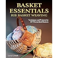 Basket Essentials: Rib Basket Weaving: Techniques and Projects for DIY Woven Reed Baskets (Fox Chapel Publishing) Traditional Methods, Step-by-Step, with 15 Patterns for Egg, Potato, and Appalachian Basket Essentials: Rib Basket Weaving: Techniques and Projects for DIY Woven Reed Baskets (Fox Chapel Publishing) Traditional Methods, Step-by-Step, with 15 Patterns for Egg, Potato, and Appalachian Paperback Kindle