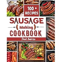 SAUSAGE MAKING COOKBOOK: Delicious Recipes and Step by Step Guide to Make a Perfect Sausage SAUSAGE MAKING COOKBOOK: Delicious Recipes and Step by Step Guide to Make a Perfect Sausage Kindle Paperback