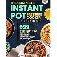 The Complete Instant Pot Pressure Cooker Cookbook: 999 Quick and Delicious Instant Pot Recipes for the Smart People on a Budget The Complete Instant Pot Pressure Cooker Cookbook: 999 Quick and Delicious Instant Pot Recipes for the Smart People on a Budget Kindle Paperback