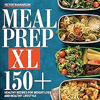 MEAL PREP XL: 150+ Healthy Recipes for Weight Loss and Healthy Lifestyle MEAL PREP XL: 150+ Healthy Recipes for Weight Loss and Healthy Lifestyle Kindle Paperback