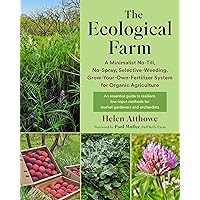The Ecological Farm: A Minimalist No-Till, No-Spray, Selective-Weeding, Grow-Your-Own-Fertilizer System for Organic Agriculture The Ecological Farm: A Minimalist No-Till, No-Spray, Selective-Weeding, Grow-Your-Own-Fertilizer System for Organic Agriculture Paperback Kindle