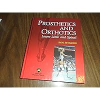 Prosthetics and Orthotics: Lower Limb and Spine Prosthetics and Orthotics: Lower Limb and Spine Hardcover