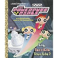 Big, Terrible Trouble? (The Powerpuff Girls) (Little Golden Book) Big, Terrible Trouble? (The Powerpuff Girls) (Little Golden Book) Hardcover Kindle