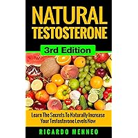 Testosterone: Natural Testosterone 3rd Edition - Learn The Secrets To Naturally Increase Your Testosterone Levels Now (Testosterone,sex guide,mens fitness,hormones,testosterone ... books,sex drive,sex tips Book 1) Testosterone: Natural Testosterone 3rd Edition - Learn The Secrets To Naturally Increase Your Testosterone Levels Now (Testosterone,sex guide,mens fitness,hormones,testosterone ... books,sex drive,sex tips Book 1) Kindle
