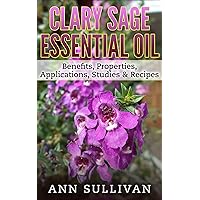 Clary Sage Essential Oil: Benefits, Properties, Applications, Studies & Recipes