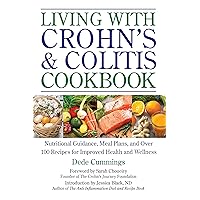 Living with Crohn's & Colitis Cookbook: Nutritional Guidance, Meal Plans, and Over 100 Recipes for Improved Health and Wellness Living with Crohn's & Colitis Cookbook: Nutritional Guidance, Meal Plans, and Over 100 Recipes for Improved Health and Wellness Paperback Kindle