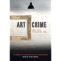 Art Crime and its Prevention: A Handbook for Collectors and Art Professionals Art Crime and its Prevention: A Handbook for Collectors and Art Professionals Kindle Hardcover